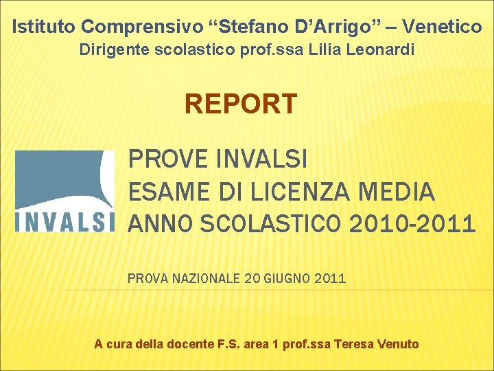 Istituto Comprensivo “Stefano D’Arrigo” – Venetico Dirigente scolastico prof. ssa Lilia Leonardi REPORT PROVE