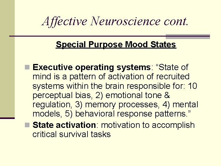 Affective Neuroscience cont. Special Purpose Mood States n Executive operating systems: “State of mind