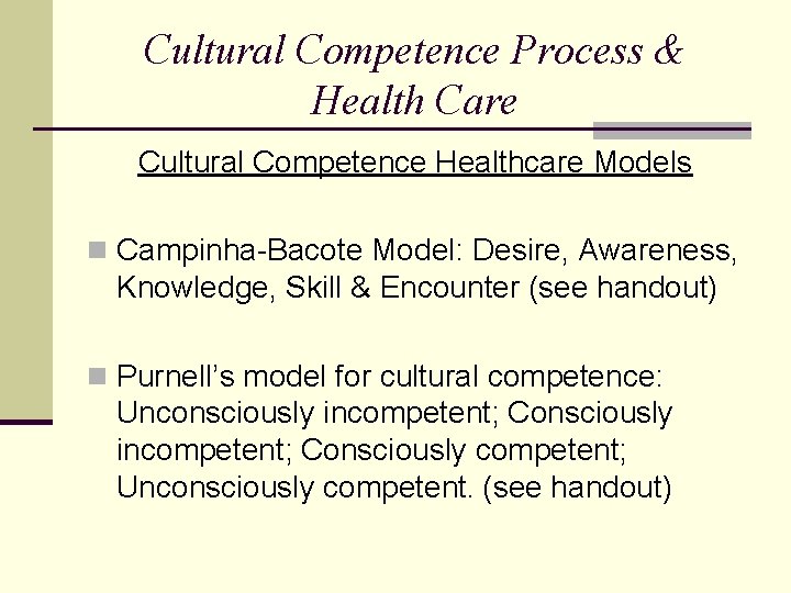 Cultural Competence Process & Health Care Cultural Competence Healthcare Models n Campinha-Bacote Model: Desire,