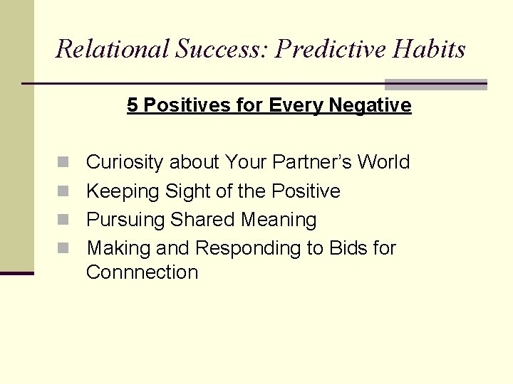 Relational Success: Predictive Habits 5 Positives for Every Negative n Curiosity about Your Partner’s