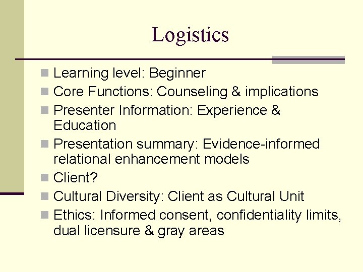 Logistics n Learning level: Beginner n Core Functions: Counseling & implications n Presenter Information: