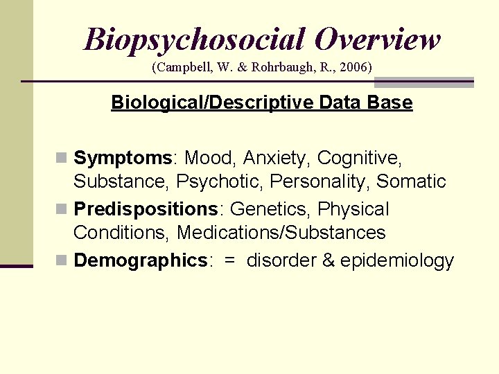 Biopsychosocial Overview (Campbell, W. & Rohrbaugh, R. , 2006) Biological/Descriptive Data Base n Symptoms: