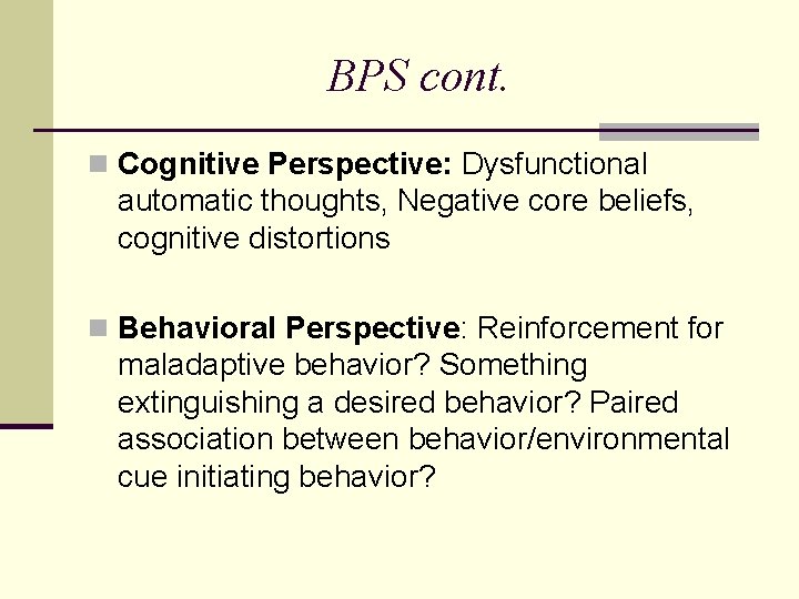 BPS cont. n Cognitive Perspective: Dysfunctional automatic thoughts, Negative core beliefs, cognitive distortions n