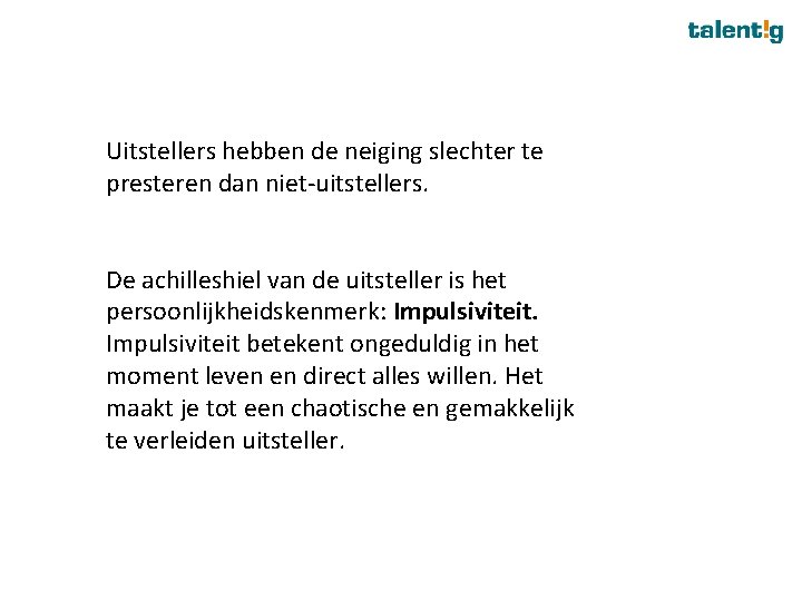 Uitstellers hebben de neiging slechter te presteren dan niet-uitstellers. De achilleshiel van de uitsteller