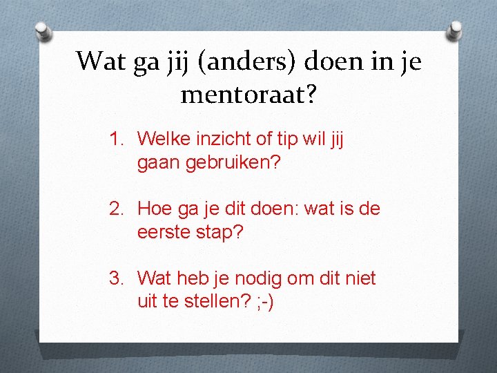 Wat ga jij (anders) doen in je mentoraat? 1. Welke inzicht of tip wil