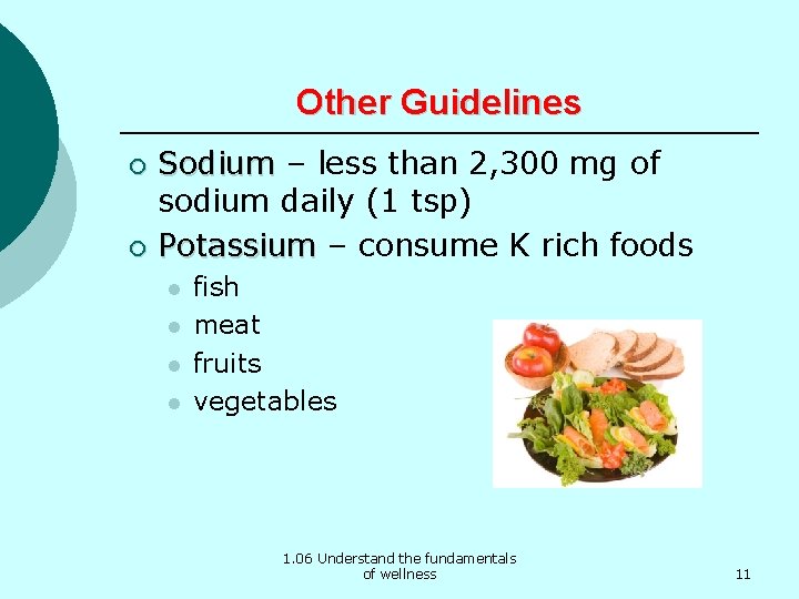 Other Guidelines Sodium – less than 2, 300 mg of sodium daily (1 tsp)