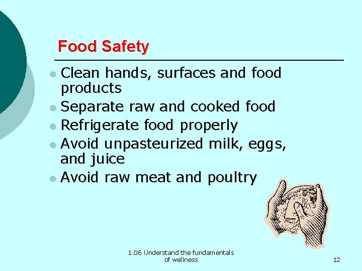 Food Safety Clean hands, surfaces and food products l Separate raw and cooked food