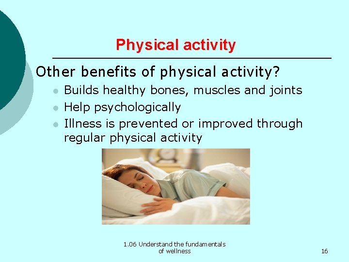 Physical activity Other benefits of physical activity? l l l Builds healthy bones, muscles