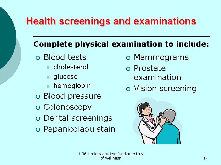 Health screenings and examinations Complete physical examination to include: ¡ Blood tests l l