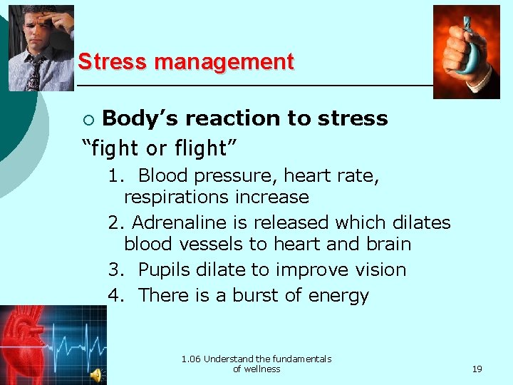 Stress management Body’s reaction to stress “fight or flight” ¡ 1. Blood pressure, heart