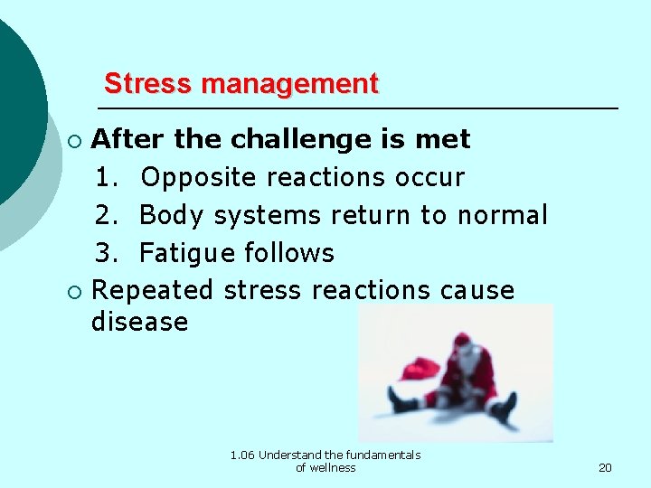 Stress management After the challenge is met 1. Opposite reactions occur 2. Body systems