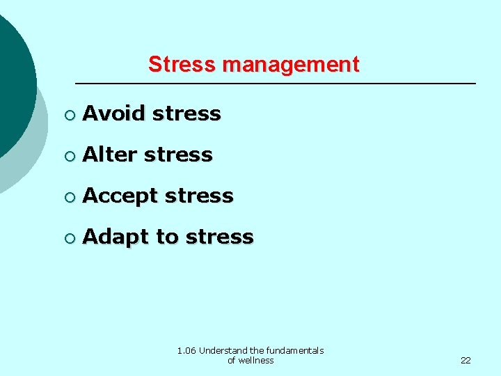 Stress management ¡ Avoid stress ¡ Alter stress ¡ Accept stress ¡ Adapt to