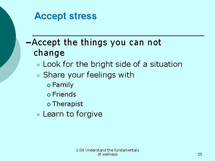 Accept stress –Accept the things you can not change l l Look for the