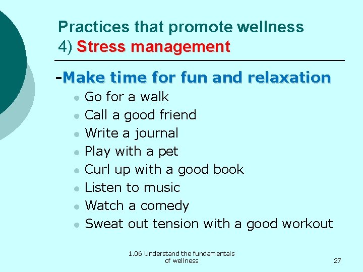 Practices that promote wellness 4) Stress management -Make time for fun and relaxation l
