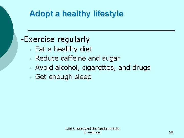 Adopt a healthy lifestyle -Exercise regularly • • Eat a healthy diet Reduce caffeine