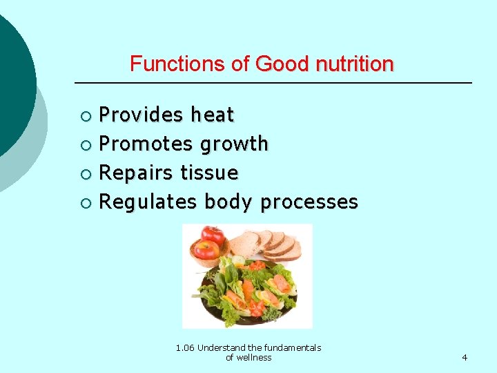 Functions of Good nutrition Provides heat ¡ Promotes growth ¡ Repairs tissue ¡ Regulates