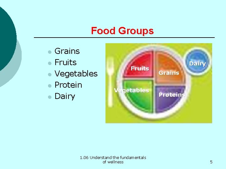 Food Groups l l l Grains Fruits Vegetables Protein Dairy Fruits Vegetables 1. 06