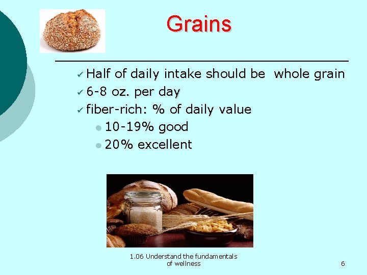 Grains ü Half of daily intake should be whole grain ü 6 -8 oz.