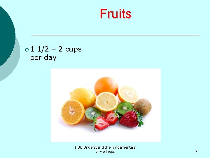 Fruits ¡ 1 1/2 – 2 cups per day 1. 06 Understand the fundamentals