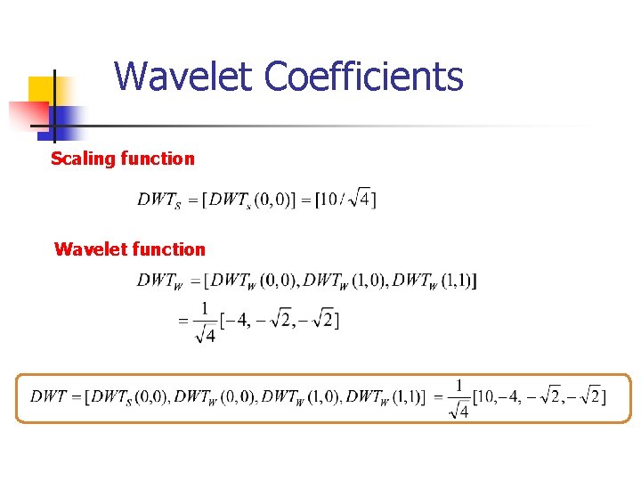 Wavelet Coefficients Scaling function Wavelet function 