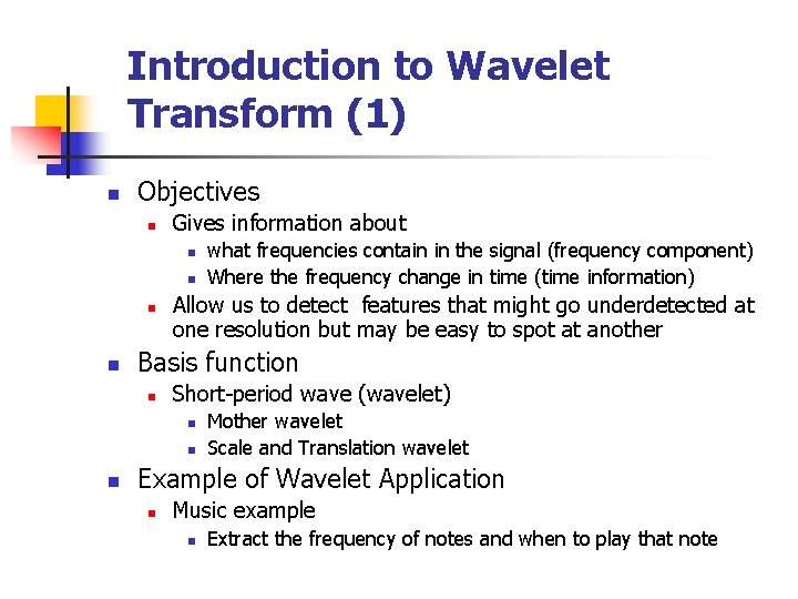 Introduction to Wavelet Transform (1) n Objectives n Gives information about n n Allow