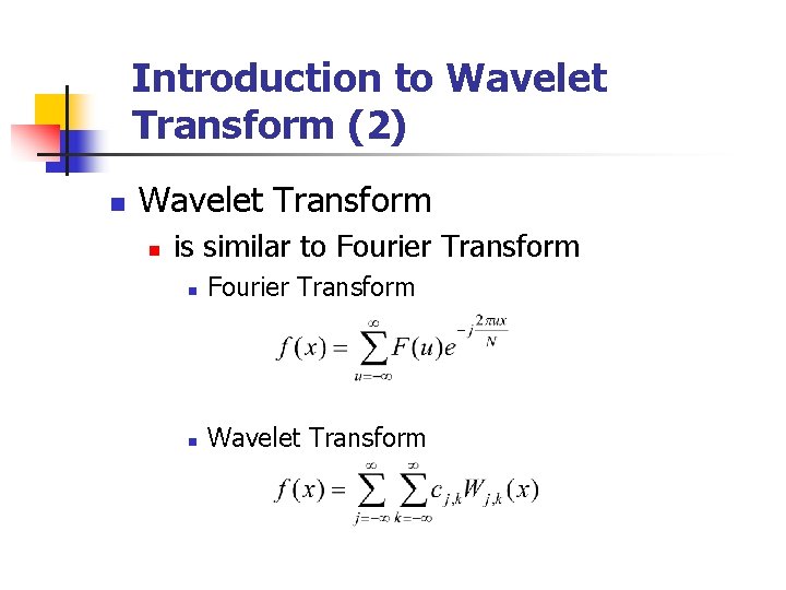 Introduction to Wavelet Transform (2) n Wavelet Transform n is similar to Fourier Transform