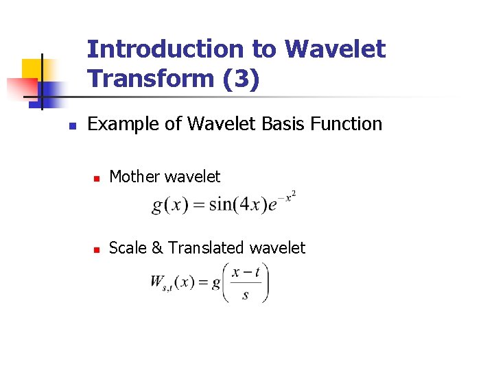 Introduction to Wavelet Transform (3) n Example of Wavelet Basis Function n Mother wavelet