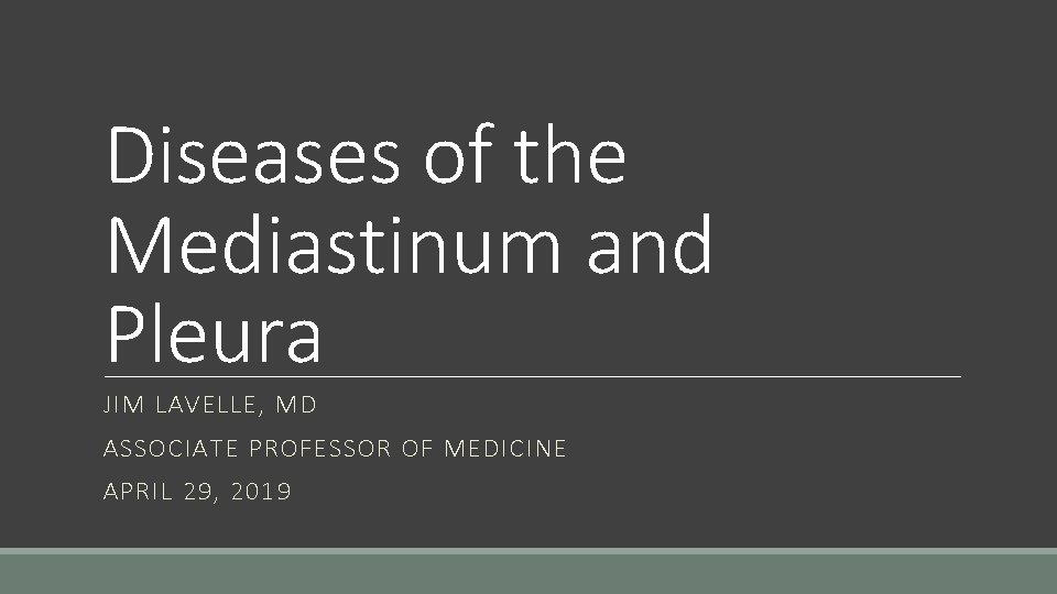 Diseases of the Mediastinum and Pleura JIM LAVELLE, MD ASSOCIATE PROFESSOR OF MEDICINE APRIL