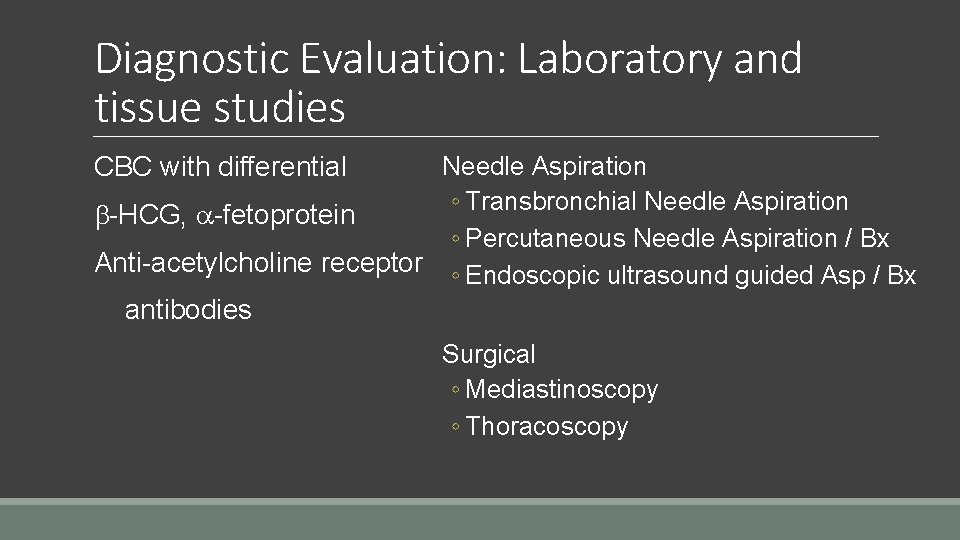 Diagnostic Evaluation: Laboratory and tissue studies Needle Aspiration ◦ Transbronchial Needle Aspiration -HCG, -fetoprotein