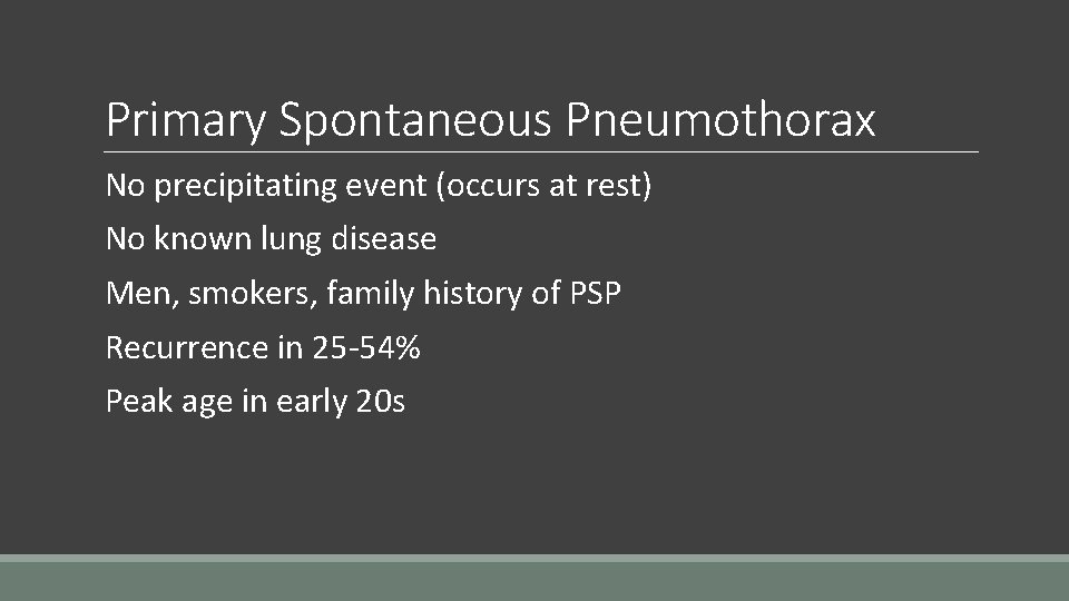Primary Spontaneous Pneumothorax No precipitating event (occurs at rest) No known lung disease Men,