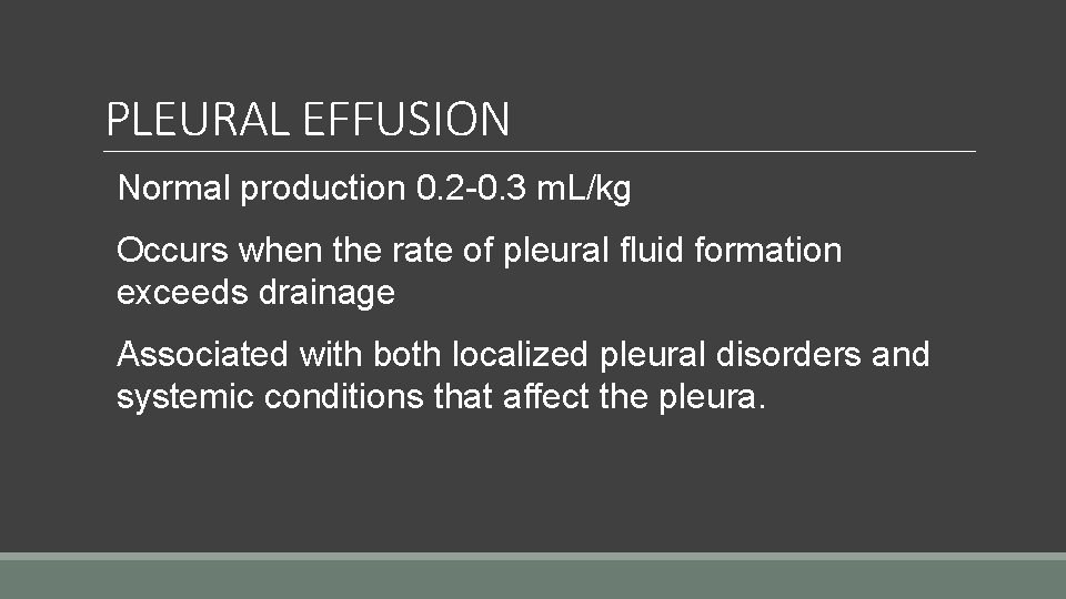 PLEURAL EFFUSION Normal production 0. 2 -0. 3 m. L/kg Occurs when the rate