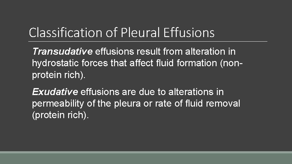 Classification of Pleural Effusions Transudative effusions result from alteration in hydrostatic forces that affect