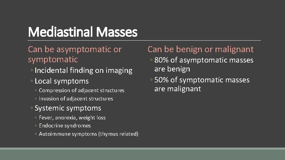 Mediastinal Masses Can be asymptomatic or symptomatic ◦ Incidental finding on imaging ◦ Local