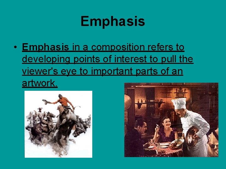 Emphasis • Emphasis in a composition refers to developing points of interest to pull