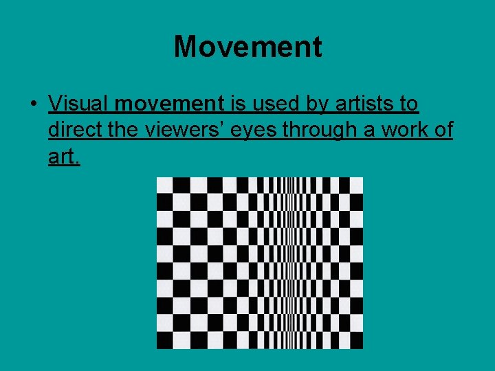 Movement • Visual movement is used by artists to direct the viewers’ eyes through