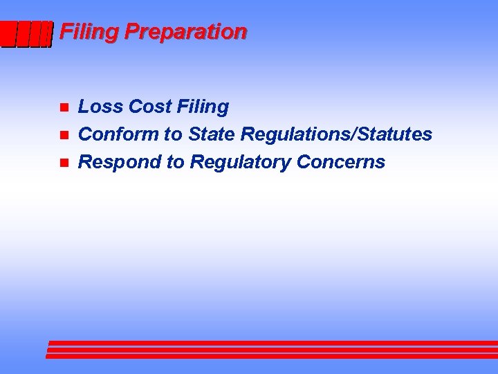 Filing Preparation n Loss Cost Filing Conform to State Regulations/Statutes Respond to Regulatory Concerns