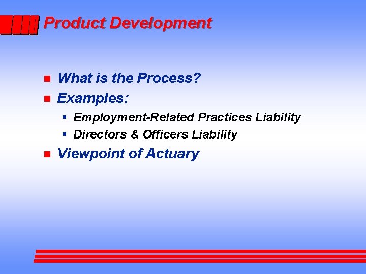 Product Development n n What is the Process? Examples: § Employment-Related Practices Liability §