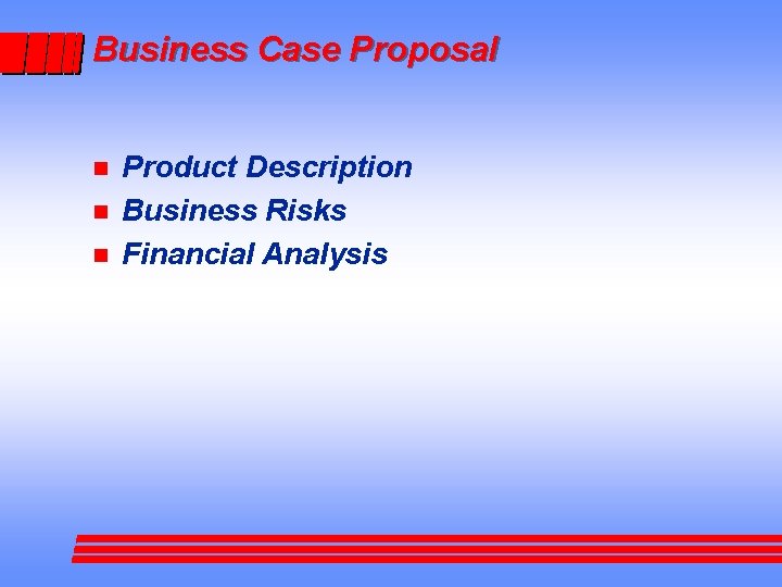 Business Case Proposal n n n Product Description Business Risks Financial Analysis 