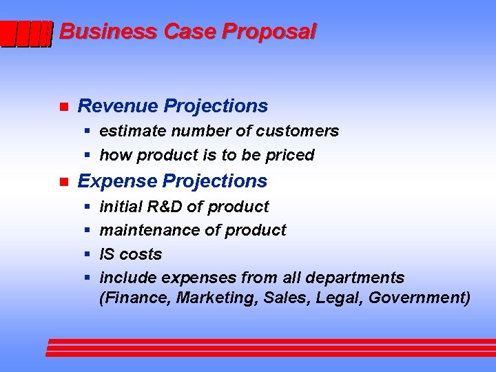 Business Case Proposal n Revenue Projections § estimate number of customers § how product