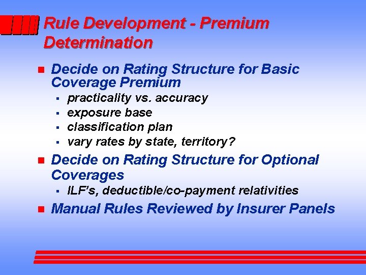 Rule Development - Premium Determination n Decide on Rating Structure for Basic Coverage Premium