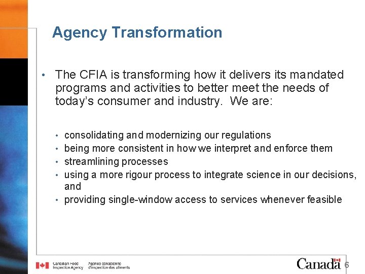 Agency Transformation • The CFIA is transforming how it delivers its mandated programs and