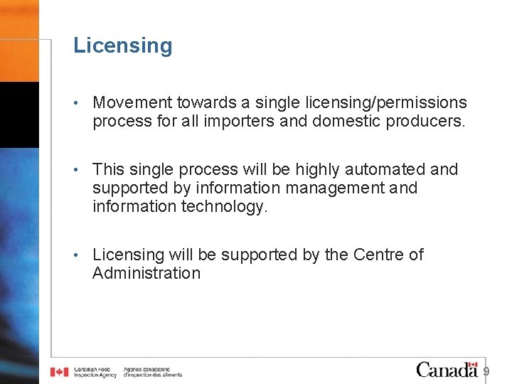 Licensing • Movement towards a single licensing/permissions process for all importers and domestic producers.