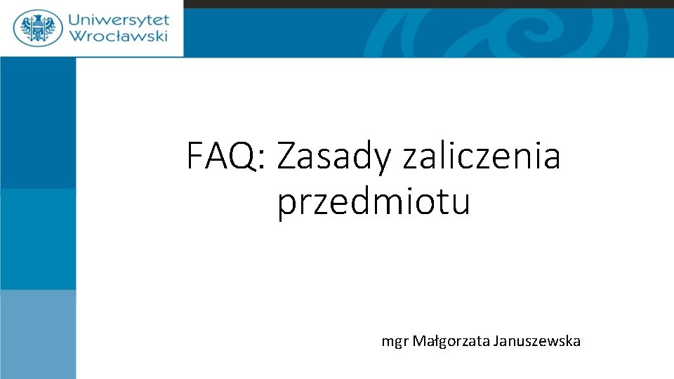 FAQ: Zasady zaliczenia przedmiotu mgr Małgorzata Januszewska 
