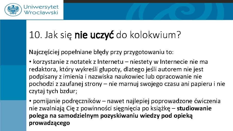 10. Jak się nie uczyć do kolokwium? Najczęściej popełniane błędy przygotowaniu to: • korzystanie