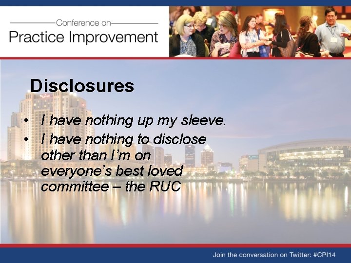 Disclosures • I have nothing up my sleeve. • I have nothing to disclose