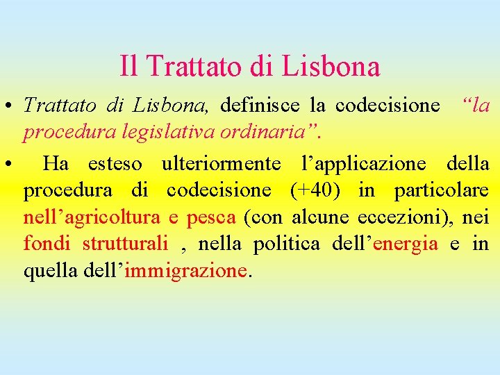 Il Trattato di Lisbona • Trattato di Lisbona, definisce la codecisione “la procedura legislativa