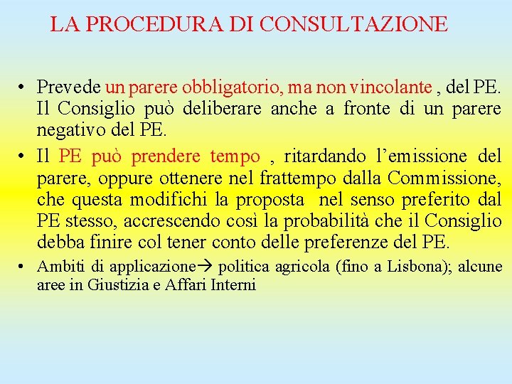 LA PROCEDURA DI CONSULTAZIONE • Prevede un parere obbligatorio, ma non vincolante , del