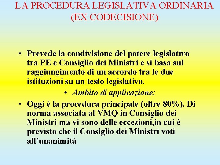 LA PROCEDURA LEGISLATIVA ORDINARIA (EX CODECISIONE) • Prevede la condivisione del potere legislativo tra