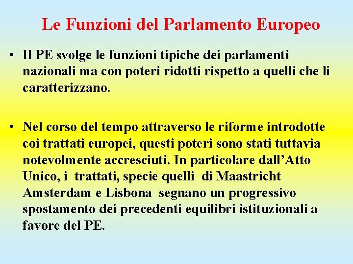 Le Funzioni del Parlamento Europeo • Il PE svolge le funzioni tipiche dei parlamenti