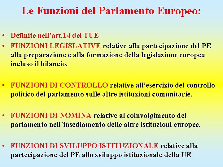 Le Funzioni del Parlamento Europeo: • Definite nell’art. 14 del TUE • FUNZIONI LEGISLATIVE